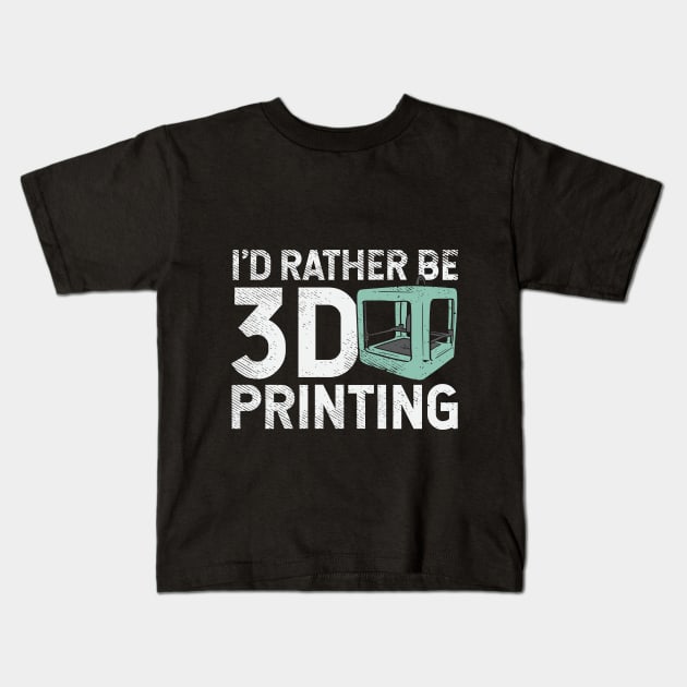 I'd Rather Be 3D Printing Kids T-Shirt by maxdax